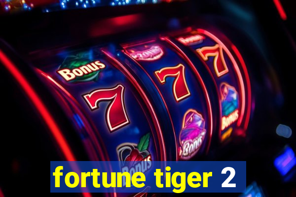 fortune tiger 2